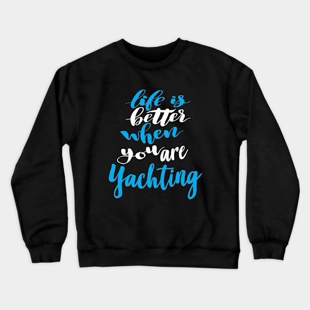 Life Is Better When You Are Yachting Crewneck Sweatshirt by ProjectX23Red